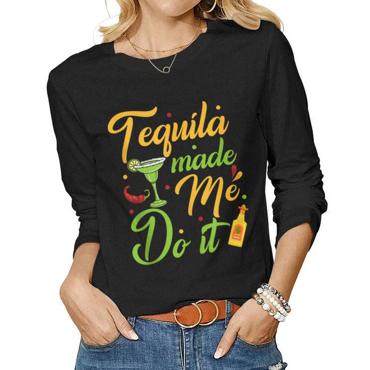 Tequila Made Me Do It Drinking Party Mexican Cinco De Mayo Women Long Sleeve T-shirt