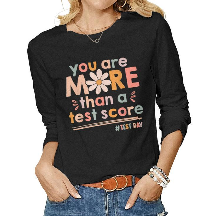 You Are More Than A Test Score Teacher Kids Testing Test Day Women Long Sleeve T-shirt