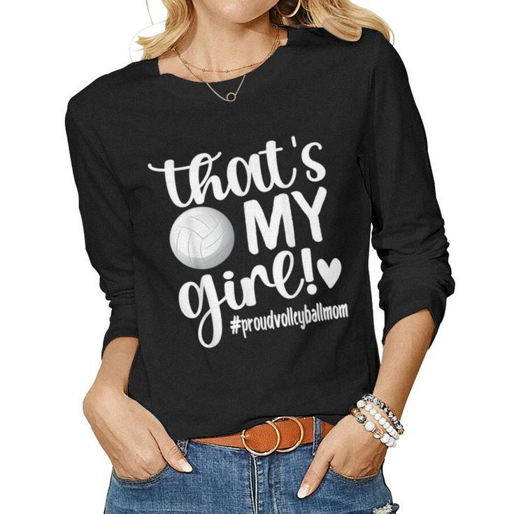 Thats My Girl Proud Volleyball Mom Volleyball Mother Women Long Sleeve T-shirt