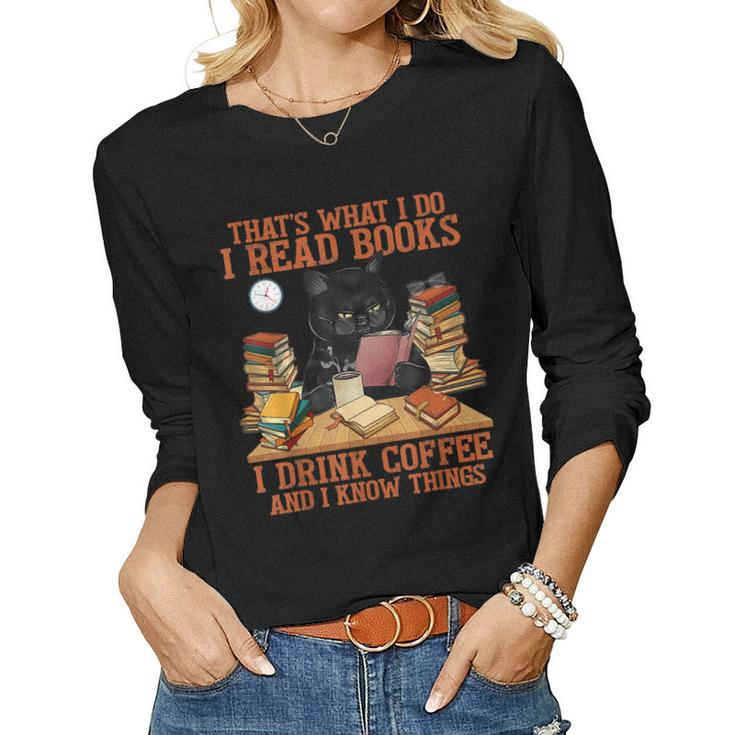 That’S What I Do Read Book Drink Coffee And Know Things Cats  Women Graphic Long Sleeve T-shirt