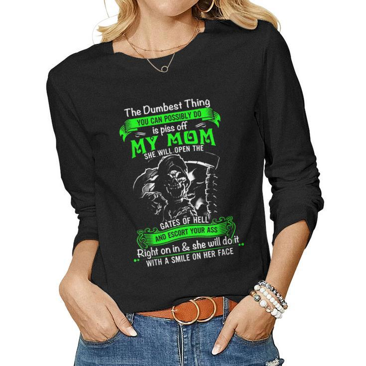 The Dumbest Thing You Can Possibly Do Is Piss Off My Mom  Women Graphic Long Sleeve T-shirt