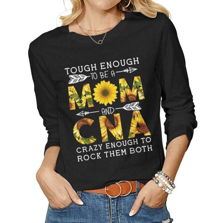 Tough Enough To Be A Mom And Crazy Cna Women Long Sleeve T-shirt