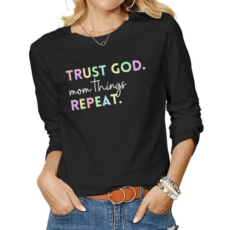 Trust God Mom Things Repeat Inspirational Christian Quote Women Long Sleeve T-shirt
