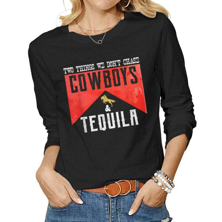 Two Things We Dont Chase Cowboys And Tequila Humor  Women Graphic Long Sleeve T-shirt