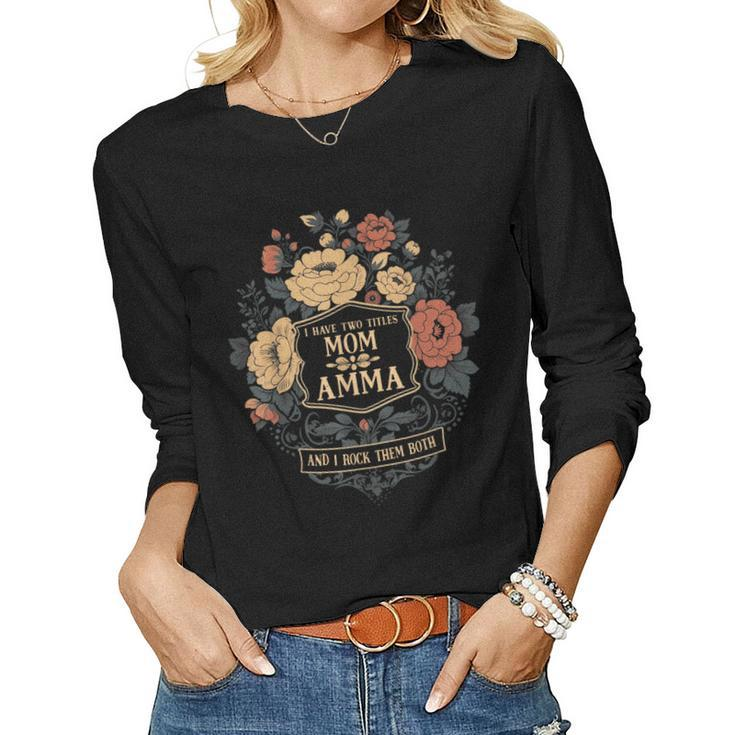 I Have Two Titles Mom And Amma Graphic Women Long Sleeve T-shirt