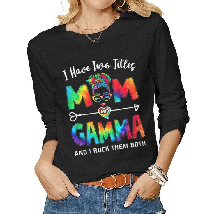 I Have Two Titles Mom And Gamma  Women Long Sleeve T-shirt