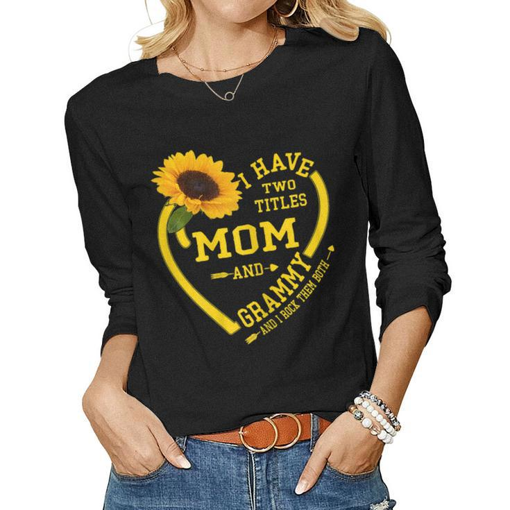 I Have Two Titles Mom And Grammy Sunflower Women Long Sleeve T-shirt