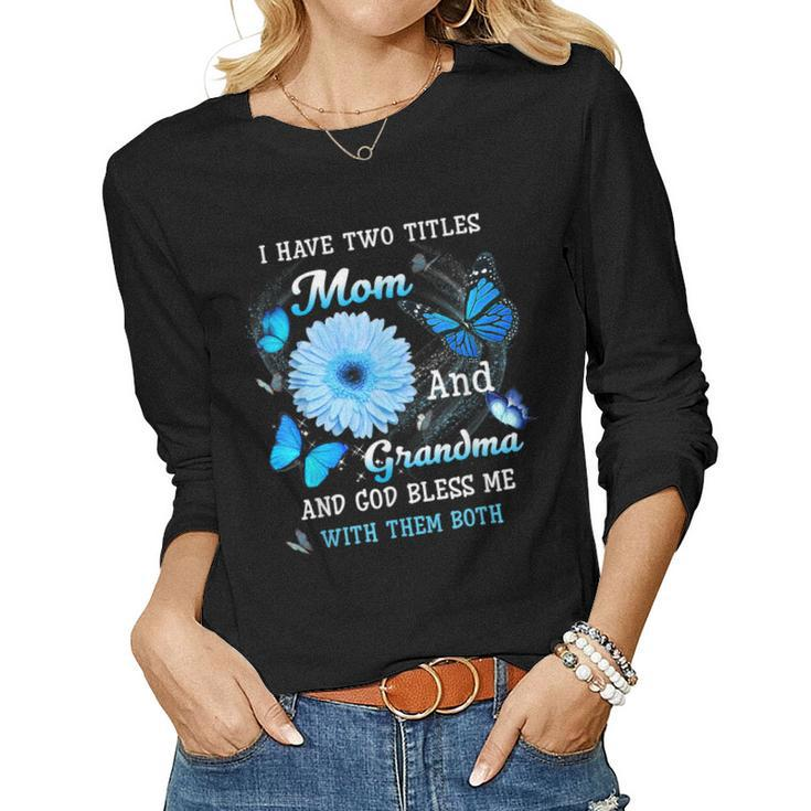 I Have Two Titles Mom And Grandma And God Bless Butterfly Women Long Sleeve T-shirt