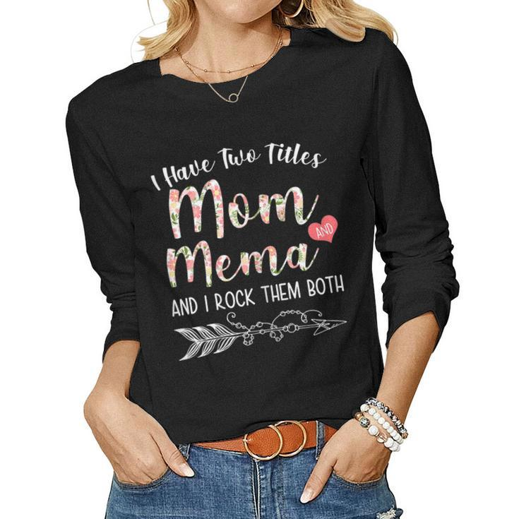 I Have Two Titles Mom And Mema Floral Mema Women Long Sleeve T-shirt