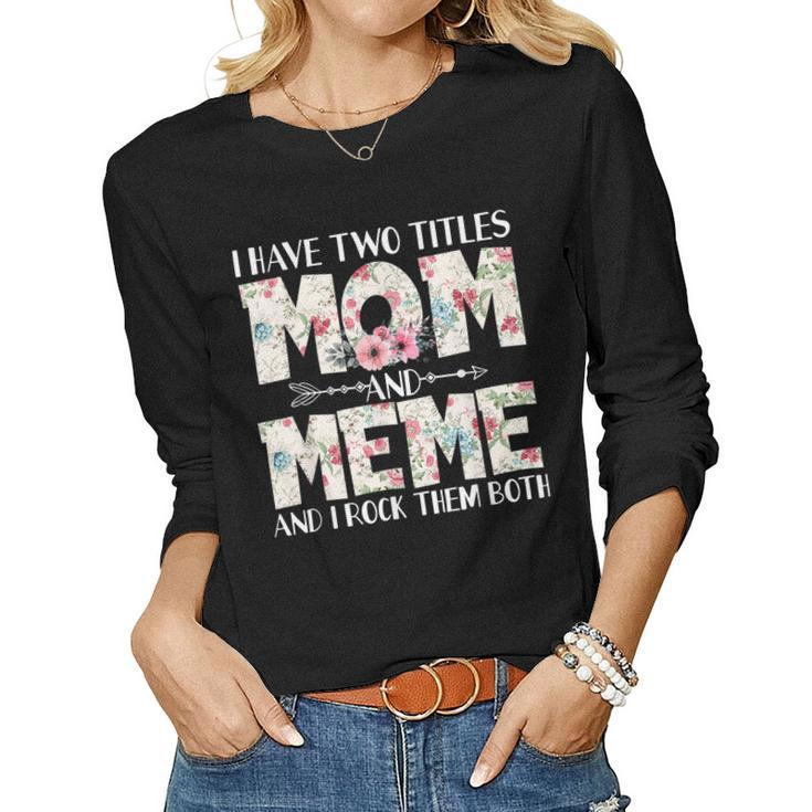 I Have Two Titles Mom And Meme And I Rock Them Both Women Long Sleeve T-shirt