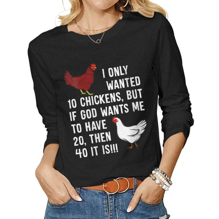 Womens I Only Wanted 10 Chickens But If God Wants Me To Have 20 Women Long Sleeve T-shirt