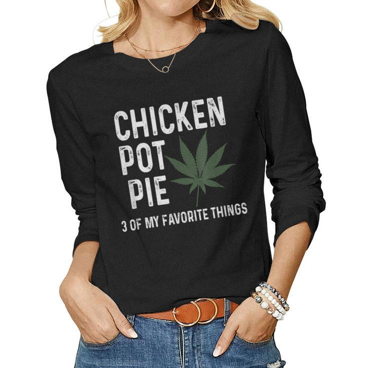 Weed For Men Chicken Pot Pie 3 Of My Favorite Things Women Long Sleeve T-shirt