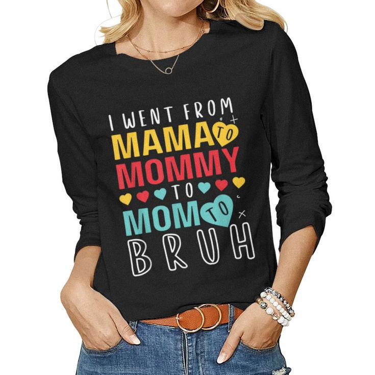 I Went From Mama To Mommy To Mom To Bruh 2023 Women Long Sleeve T-shirt