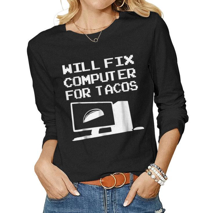 Will Fix Computer For Tacos Men Women T Women Long Sleeve T-shirt