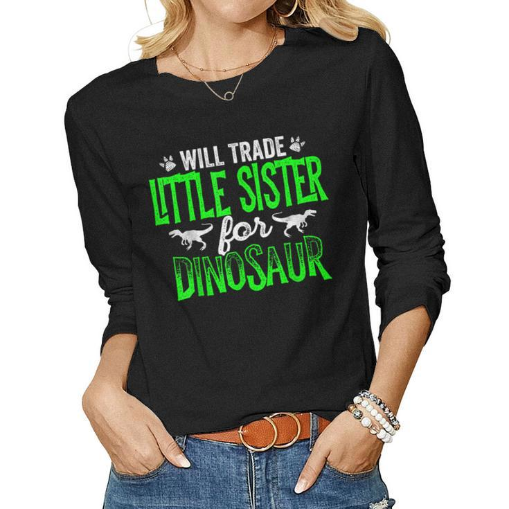 Will Trade Little Sister For Dinosaur Matching Women Long Sleeve T-shirt