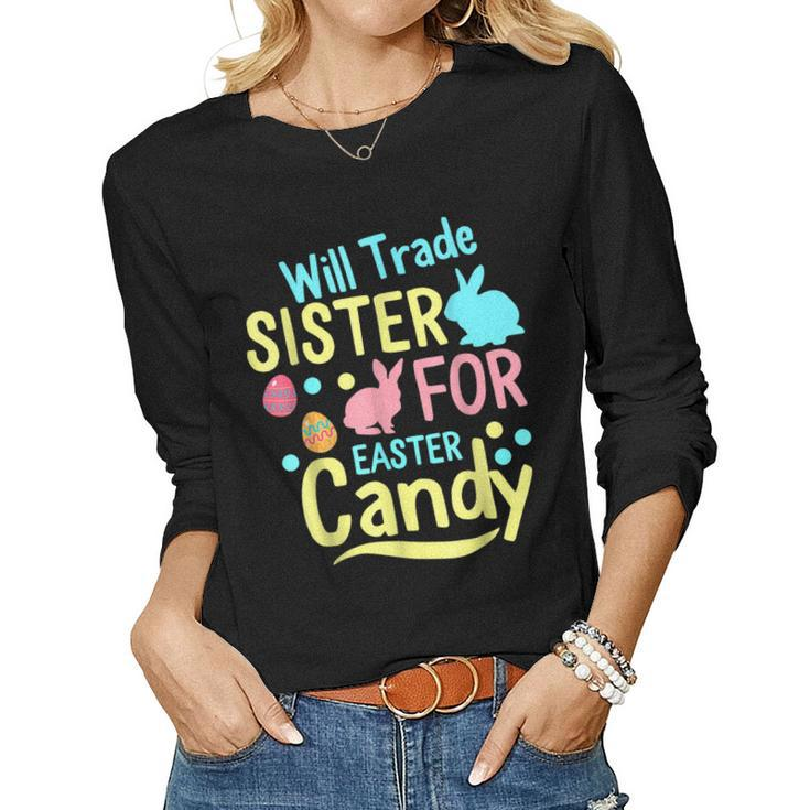 Will Trade Sister For Easter Candy Rabbit Eggs Easter Day Women Long Sleeve T-shirt