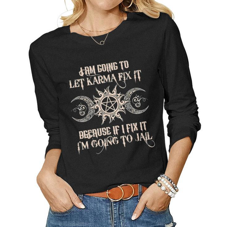 Witch - Im Going To Let Karma Fix It Because If I Fix It  Women Graphic Long Sleeve T-shirt