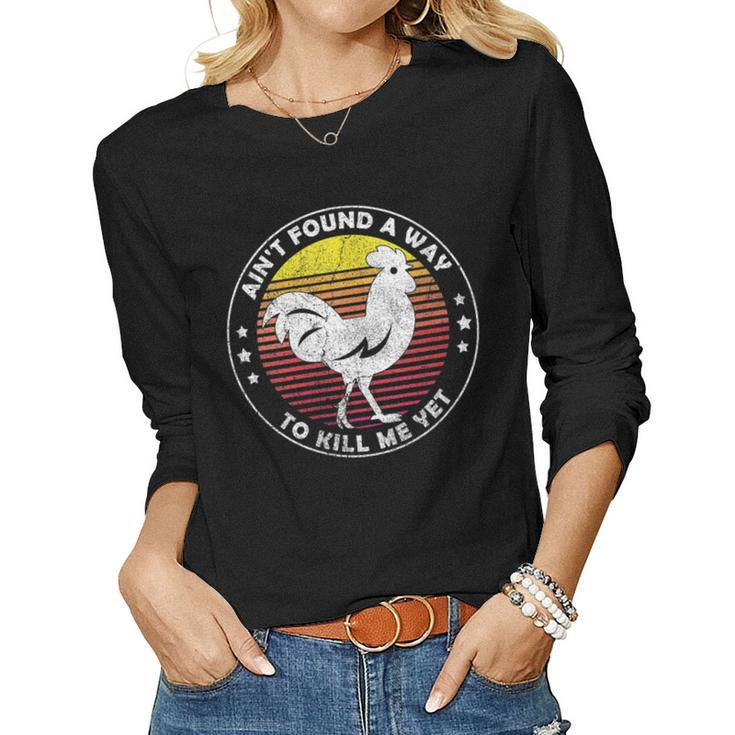 Womens Aint Found A Way To Kill Me Yet Vintage Rooster  Women Graphic Long Sleeve T-shirt