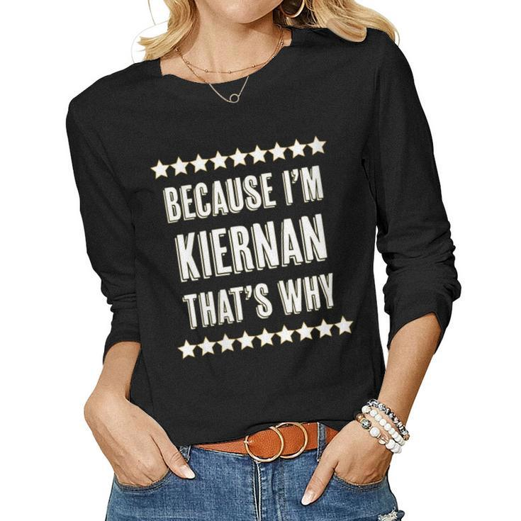 Womens Because Im - Kiernan - Thats Why | Funny Name Gift - Women Graphic Long Sleeve T-shirt