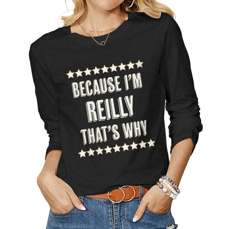 Womens Because Im - Reilly - Thats Why | Funny Name Gift -  Women Graphic Long Sleeve T-shirt