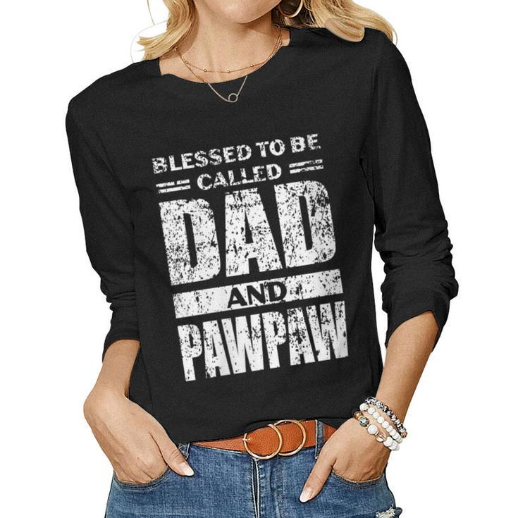 Womens Blesed To Be Called Dad And Pawpaw  Fathers Day  Women Graphic Long Sleeve T-shirt