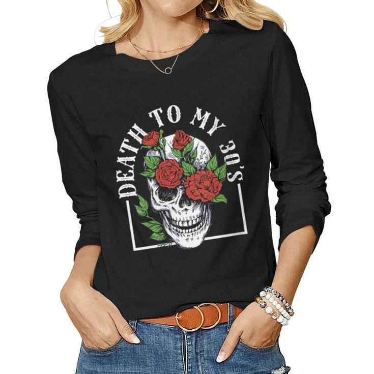 Womens Death To My 30S Birthday 40Th Funny Humor Sarcastic Skull  Women Graphic Long Sleeve T-shirt