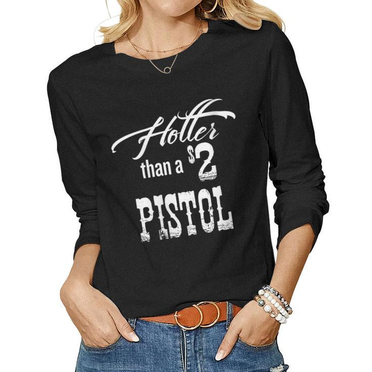 Womens Hotter Than A 2 Dollar Pistol Gift Halloween Christmas Fu  Women Graphic Long Sleeve T-shirt