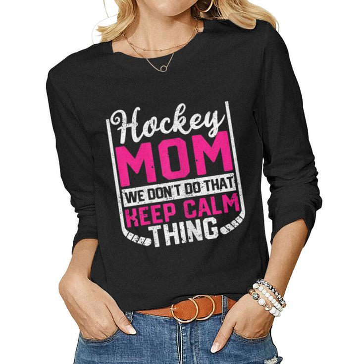 Womens Ice Hockey Mom We Dont Do That Keep Calm Thing Winter Sport  Women Graphic Long Sleeve T-shirt