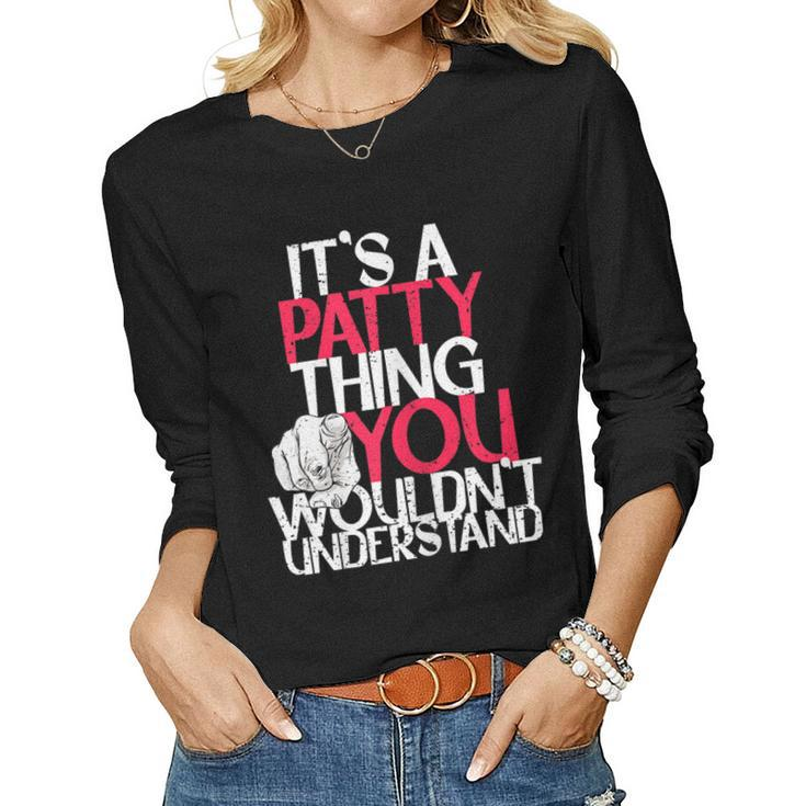Womens Its A Patty Thing You Wouldnt Understand  Women Graphic Long Sleeve T-shirt