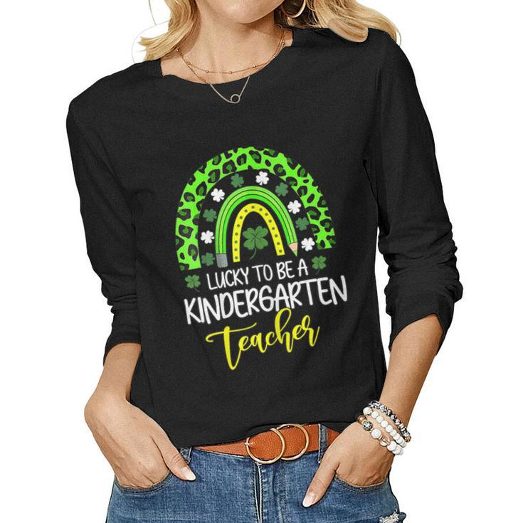 Womens Lucky To Be A Kindergarten Teacher Rainbow St Patricks Day  Women Graphic Long Sleeve T-shirt