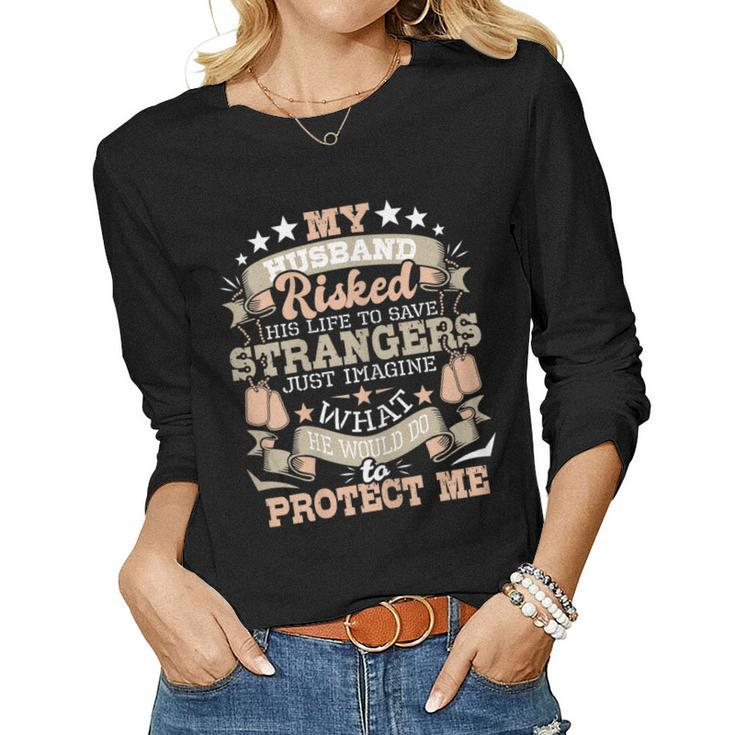 Womens My Husband Risked His Life - Us Army Veteran Wife  Women Graphic Long Sleeve T-shirt