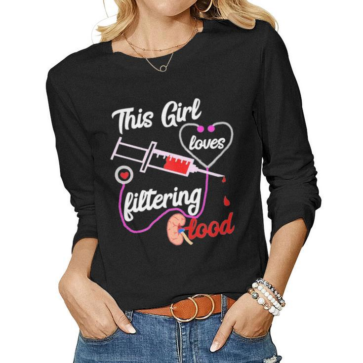 Womens This Girl Loves Filtering Blood Dialysis Nurse Nursing Women Graphic Long Sleeve T-shirt