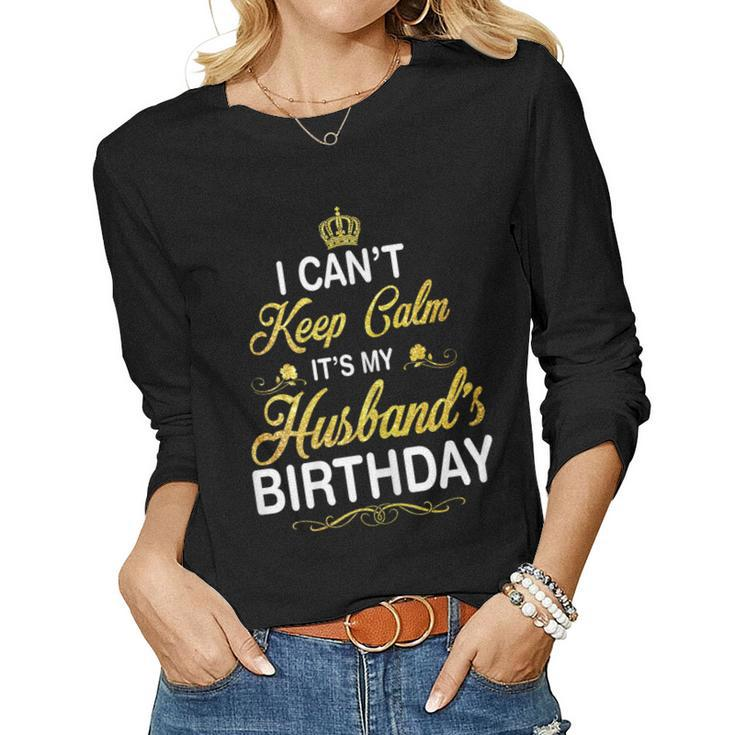 Womens Vintage I Cant Keep Calm Its My Husbands Birthday  Women Graphic Long Sleeve T-shirt