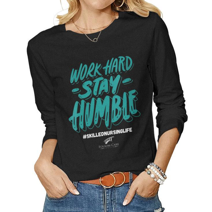 Womens Work Hard- Stay Humble- Folsom Care Center Women Long Sleeve T-shirt