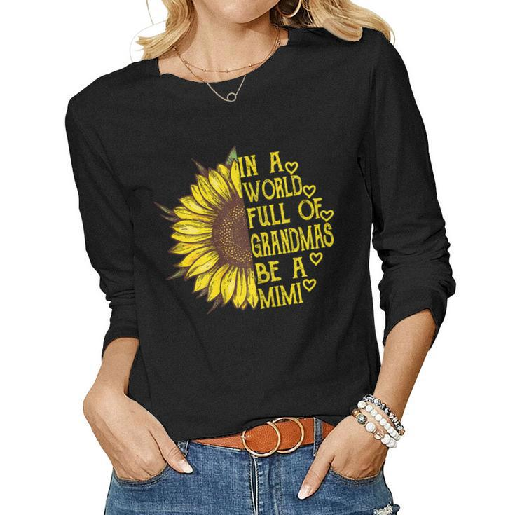 Womens In A World Full Of Grandmas Be A Mimi Sunflower Women Long Sleeve T-shirt