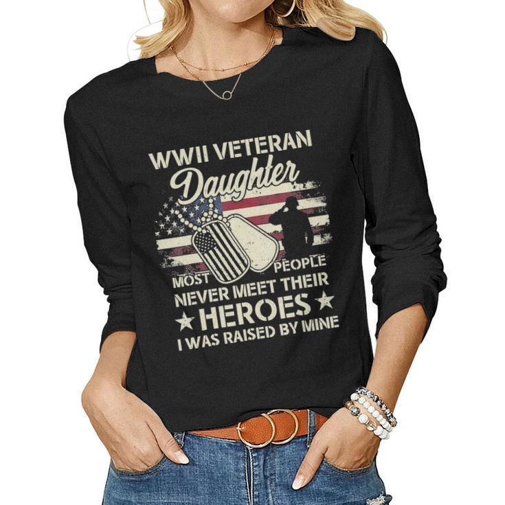 Wwii Veteran Daughter Most People Never Meet Their Heroes V3 Women Graphic Long Sleeve T-shirt