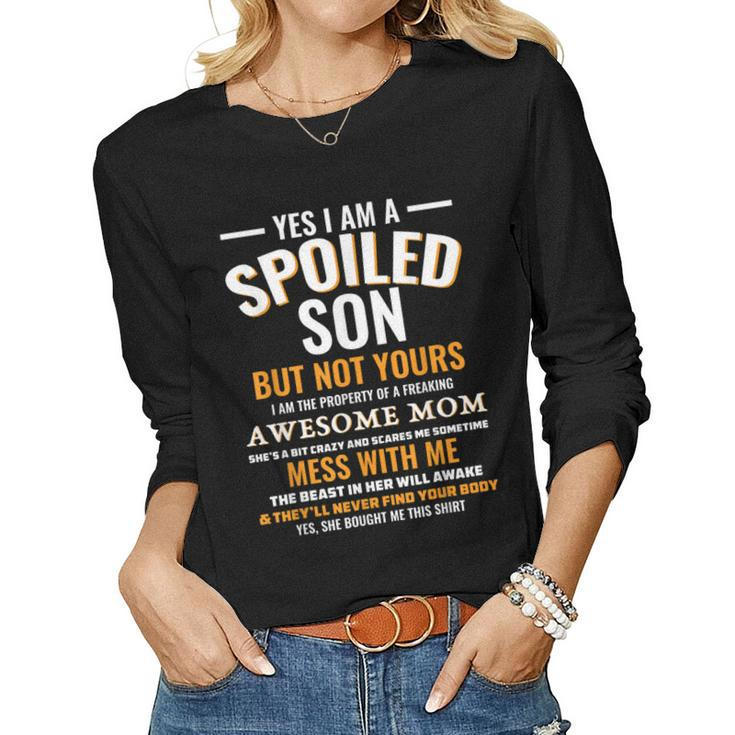 Yes I Am A Spoiled Son But Not Yours Freaking Awesome Mom Women Long Sleeve T-shirt