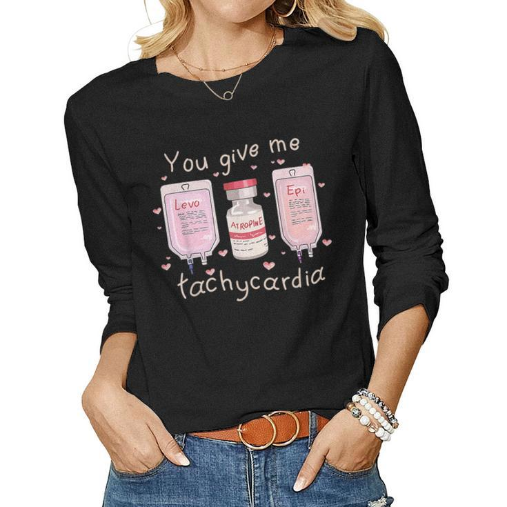 You Give Me Tachycardia Icu Nurse Life Valentines Day  Women Graphic Long Sleeve T-shirt