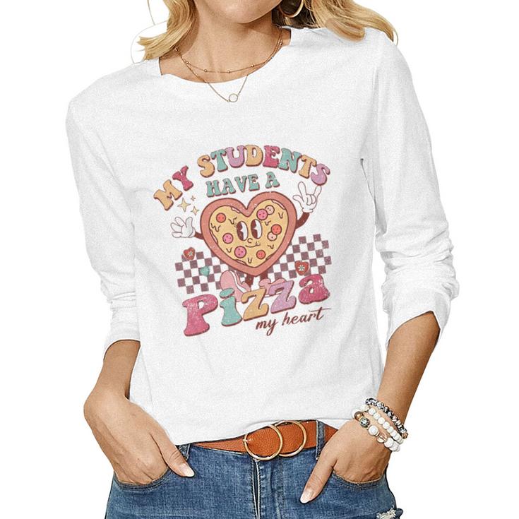 My Students Have A Pizza-My-Heart Valentines Day Teacher  Women Graphic Long Sleeve T-shirt