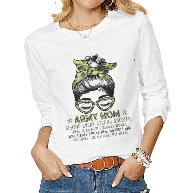 Army Mom Behind Every Strong Soldier For Mom Messy Bun Women Women Long Sleeve T-shirt