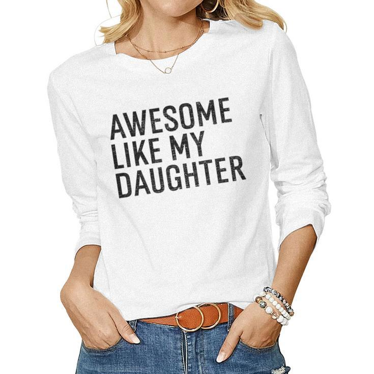 Awesome Like My Daughter Family Humor Fathers Day Women Long Sleeve T-shirt