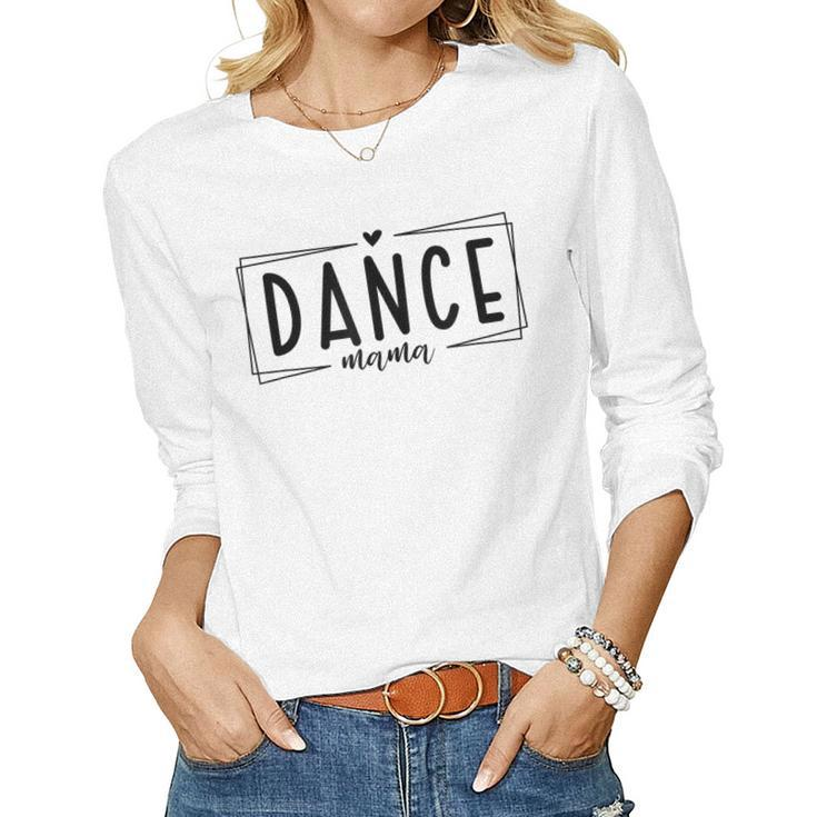 Dance Mama Lover Pround Of Dancing Mom Women Long Sleeve T-shirt