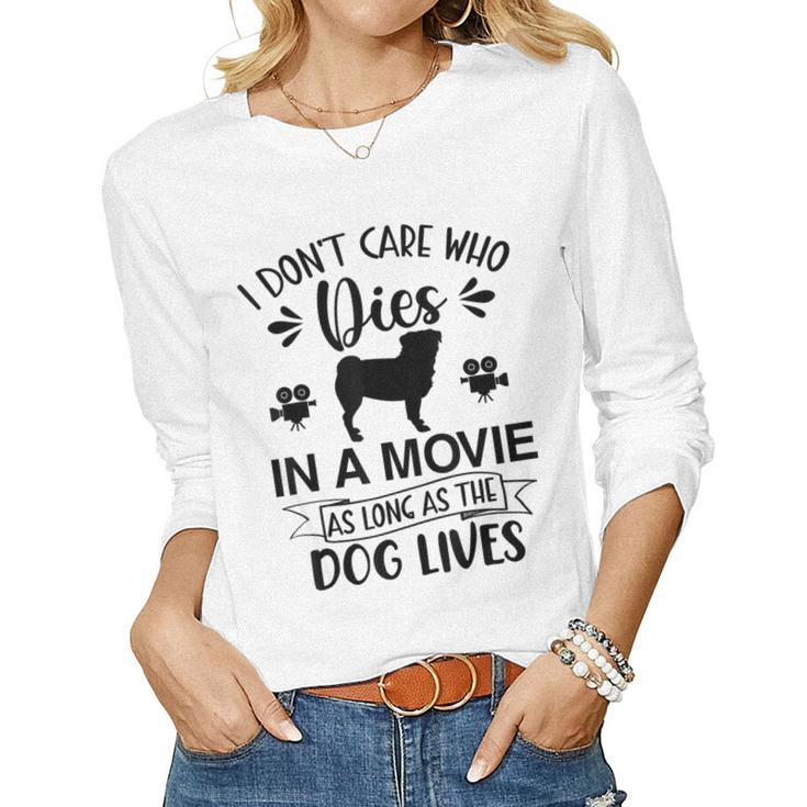 I Dont Care As Long As The Dog Lives Dog Mom Dad Dog Lover Women Long Sleeve T-shirt