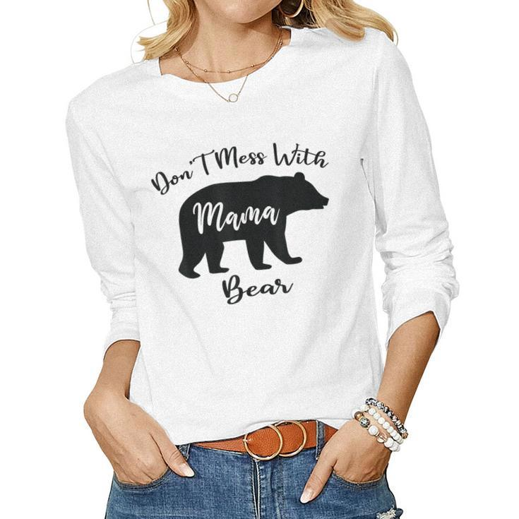 Dont Mess With Mama Bear Mom Mommy Women Long Sleeve T-shirt