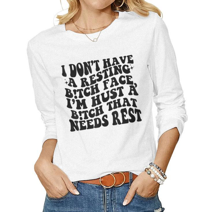 I Dont Have A Resting BTch-Face Sarcastic Mom Women Long Sleeve T-shirt