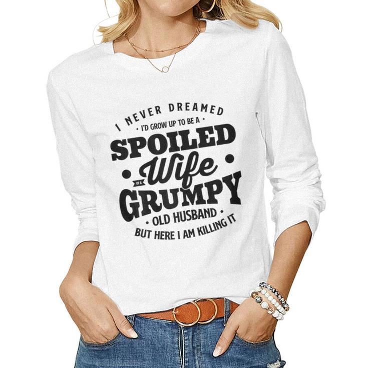 I Never Dreamed To Be A Spoiled Wife Of Grumpy Old Husband Women Long Sleeve T-shirt