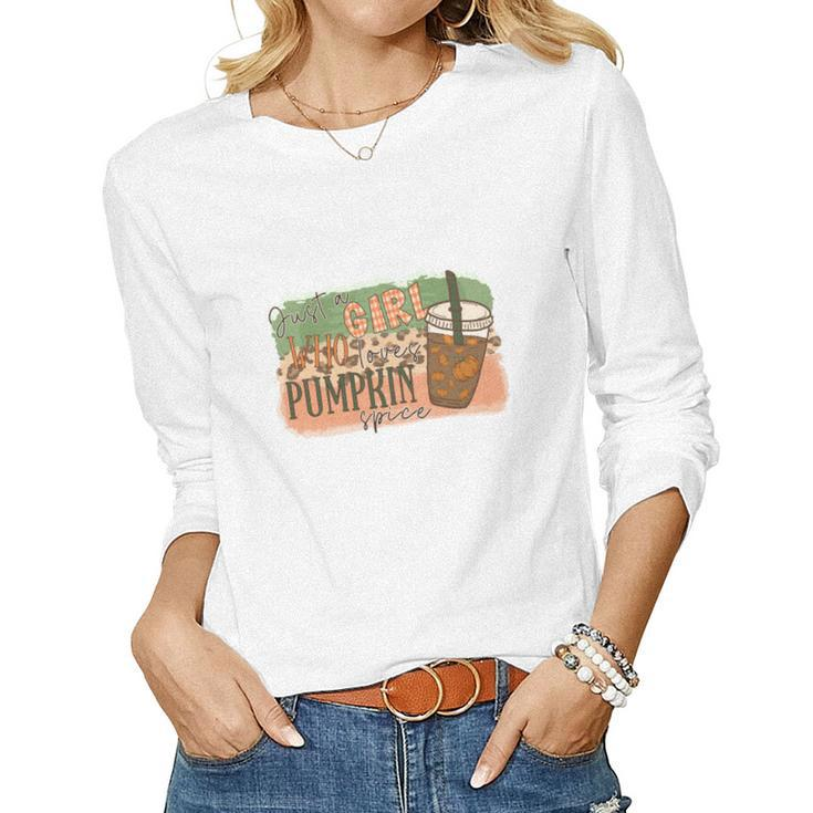 Fall Just A Girl Who Loves Pumpkin Spice Thankful Gifts Women Graphic Long Sleeve T-shirt