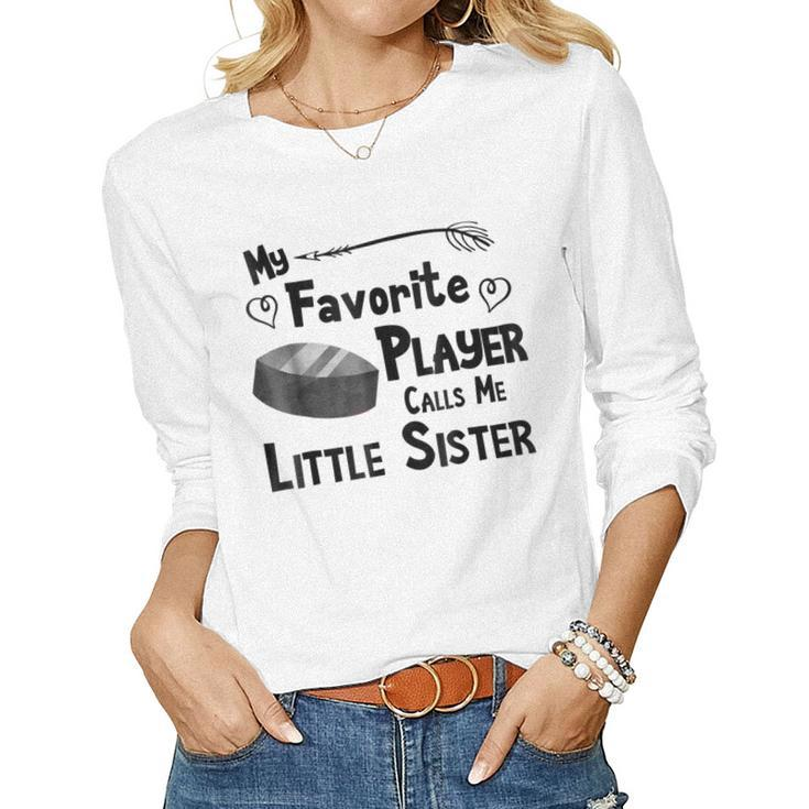 My Favorite Player Calls Me Little Sister Hockey Women Long Sleeve T-shirt