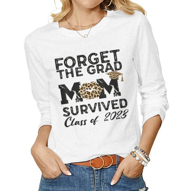 Forget The Grad Mom Survived Class Of 2023 Senior Graduation Women Long Sleeve T-shirt