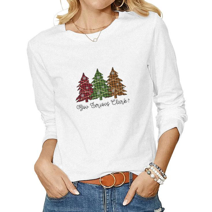 Funny Christmas You Serious Clark Women Graphic Long Sleeve T-shirt